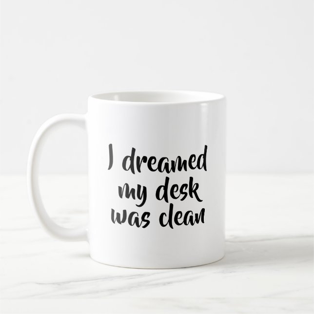 I Dreamed my Desk was Clean Fun Quote Coffee Mug (Left)