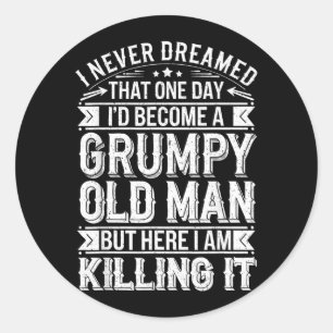 I Dreamed That Id Become A Gpy Old Man Shirt Men Classic Round Sticker