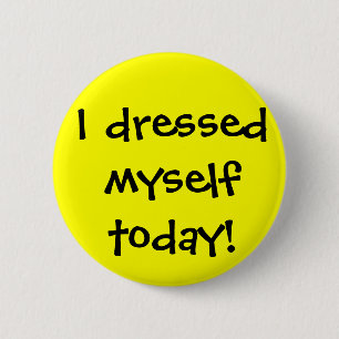 I dressed myself today 6 cm round badge