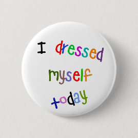 I Dressed Myself Today 6 Cm Round Badge