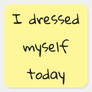 I Dressed Myself Today Stickers