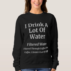 I Drink A Lot Of Coffee Funny Coffee Joke Sweatshirt