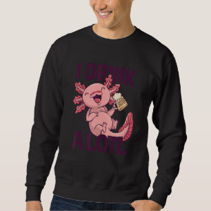 I Drink a lotl   Drinking Axolotl 6 Sweatshirt
