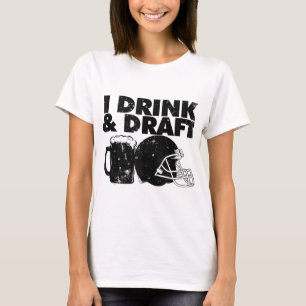 I Drink and Draught funny Fantasy Football draught T-Shirt