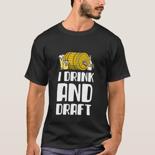 I Drink And Draught   T-Shirt (Front)