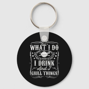 I Drink And I Grill Things Funny Bbq Grilling Gift Key Ring