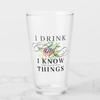 I drink and I know things floral accent