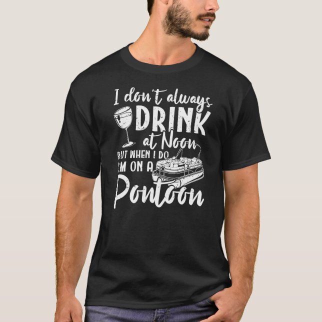I Drink At Noon On The Pontoon  Party Pontooning T-Shirt (Front)
