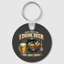 I Drink Beer and Grill Things Keychain