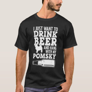 I Drink Beer And Hang With My Pomsky Drinking Dog  T-Shirt