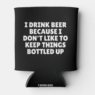 I Drink Beer Because I Don't Like To Keep Things Can Cooler