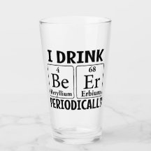 I Drink Beer Periodically Pint Drinking Glass Cup