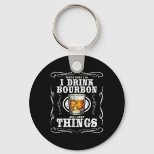 I Drink Bourbon And I Know Things Funny Bourbon Lo Key Ring