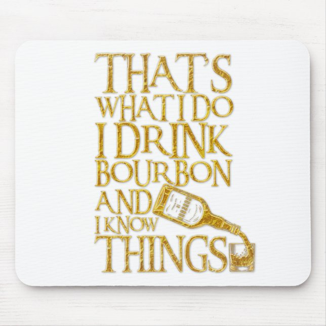 I Drink Bourbon And I Know Things Funny Drinking Mouse Pad (Front)