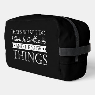 I Drink Coffee and Know Things Dopp Kit