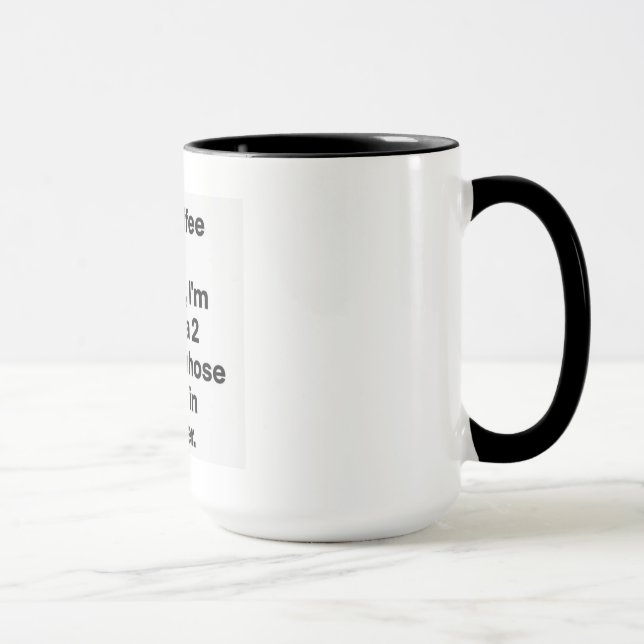 I drink coffee because, without it, I'm basically Mug (Right)