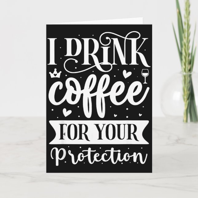 I Drink Coffee For Your Protection  Card (Front)
