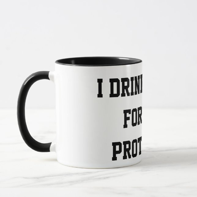 “I Drink Coffee For Your Protection” Funny Mug  (Left)