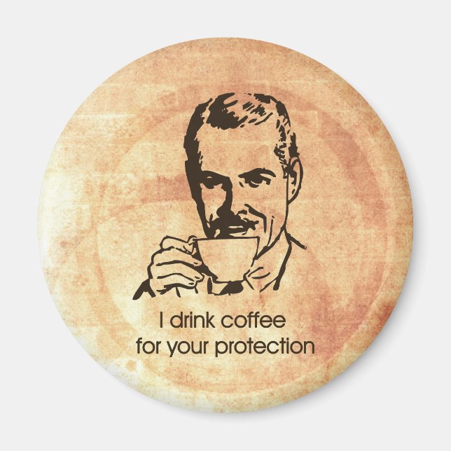 I drink coffee for your protection magnet (Front)