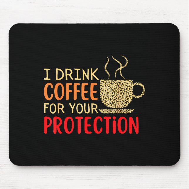 I Drink Coffee For Your Protection  Mouse Pad (Front)