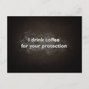I Drink Coffee For Your Protection Postcard