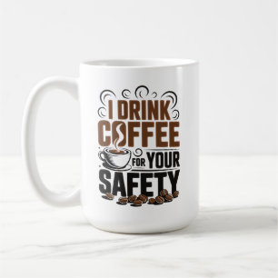 I drink coffee for your safety mug