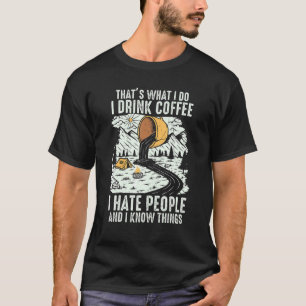 I Drink Coffee I Hate People Caffeine Addict Hikin T-Shirt