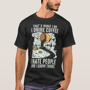 I Drink Coffee I Hate People Caffeine Addict Hikin T-Shirt