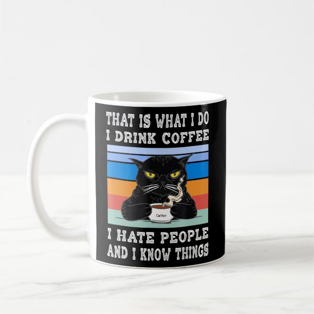 I Drink Coffee I Hate People I Know Things Cat Wit Coffee Mug (Left)