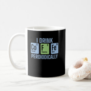 I Drink Coffee Periodically Chemistry Periodisyste Mug