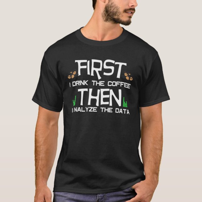 I Drink Coffee Then I Analyse Data For Aba Therapi T-Shirt (Front)