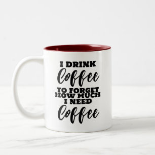I Drink Coffee to Forget How Much I Need Coffee Two-Tone Coffee Mug