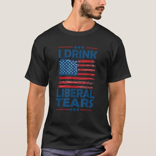 I Drink Liberal Tears Conservative Republican Patr T-Shirt (Front)