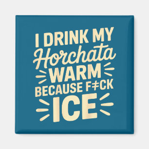 I Drink My Horchata Warm Funny Beverage Lover Quot Magnet