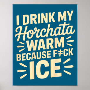 I Drink My Horchata Warm Funny Beverage Lover Quot Poster