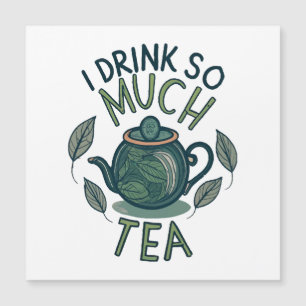 I Drink So Much Tea, Cute Tea Pot