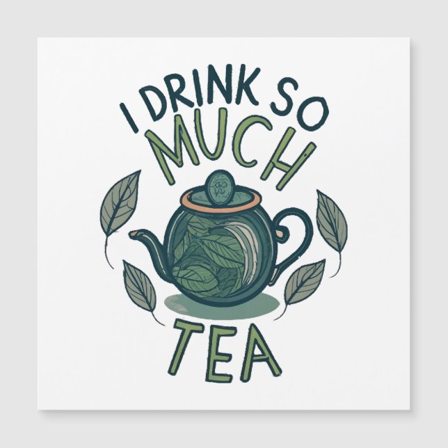 I Drink So Much Tea, Cute Tea Pot (Front)