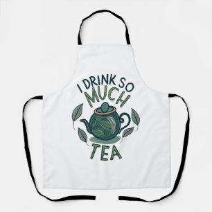 I Drink So Much Tea, Cute Tea Pot Apron