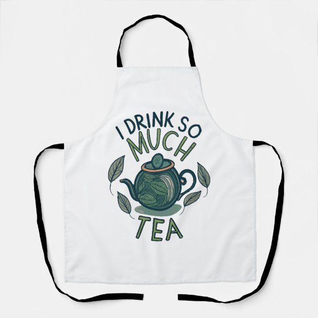 I Drink So Much Tea, Cute Tea Pot Apron (Front)