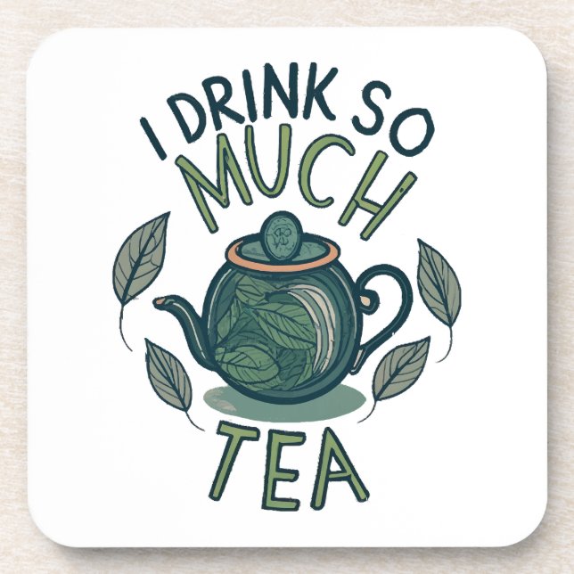 I Drink So Much Tea, Cute Tea Pot Coaster (Front)