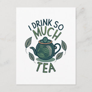 I Drink So Much Tea, Cute Tea Pot Enclosure Card