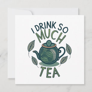 I Drink So Much Tea, Cute Tea Pot Invitation