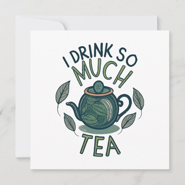 I Drink So Much Tea, Cute Tea Pot Invitation (Front)