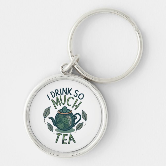 I Drink So Much Tea, Cute Tea Pot Key Ring (Front)