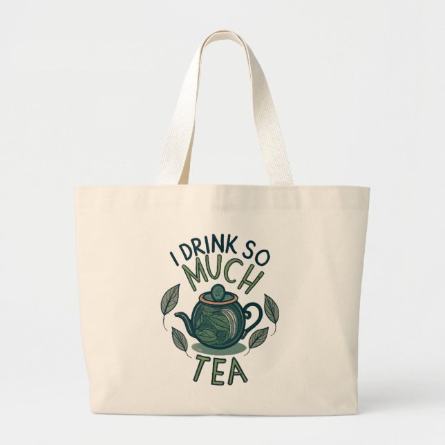 I Drink So Much Tea, Cute Tea Pot Large Tote Bag (Front)