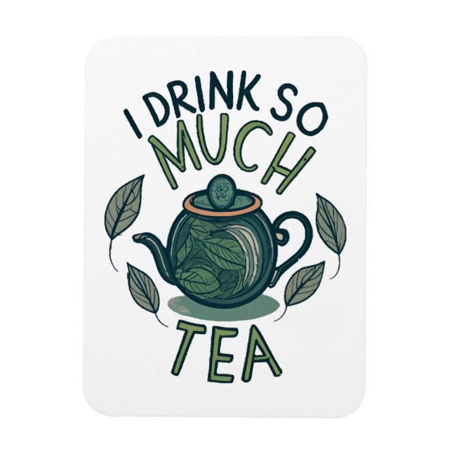 I Drink So Much Tea, Cute Tea Pot Magnet (Vertical)