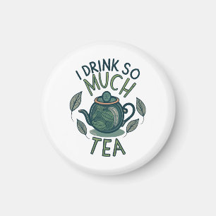 I Drink So Much Tea, Cute Tea Pot Magnet