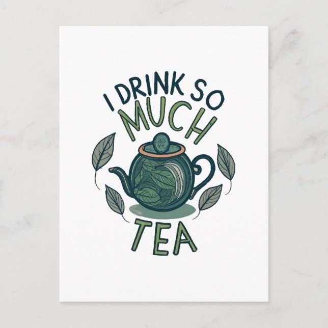 I Drink So Much Tea, Cute Tea Pot Postcard (Front)
