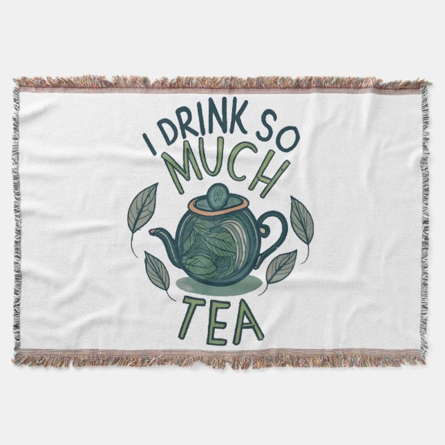 I Drink So Much Tea, Cute Tea Pot Throw Blanket (Front)