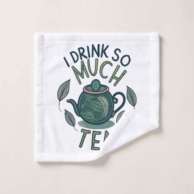I Drink So Much Tea, Cute Tea Pot Wash Cloth (Wash Cloth)